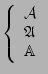 $ \left\{
\begin{array}{l}
\cal{A} \\
\mathfrak{A} \\
\mathbb{A} \\
\end{array}\right.$