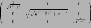 \begin{displaymath}\left(
	 \begin{array}{ccc}
	 \frac{1}{\sqrt{x^2+y^2}} & 0 & 0 \\...
	 ... 1 } & 0 \\
	 0 & 0 & x^{\frac{1}{y^2 + z^2}}
	 \end{array}\right)\end{displaymath}