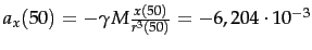 $a_x(50) = - \gamma M \frac{x(50)}{r^3(50)} = -6,204\*10^{-3}$