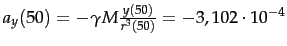 $a_y(50) = -
\gamma M \frac{y(50)}{r^3(50)} =-3,102\*10^{-4} $